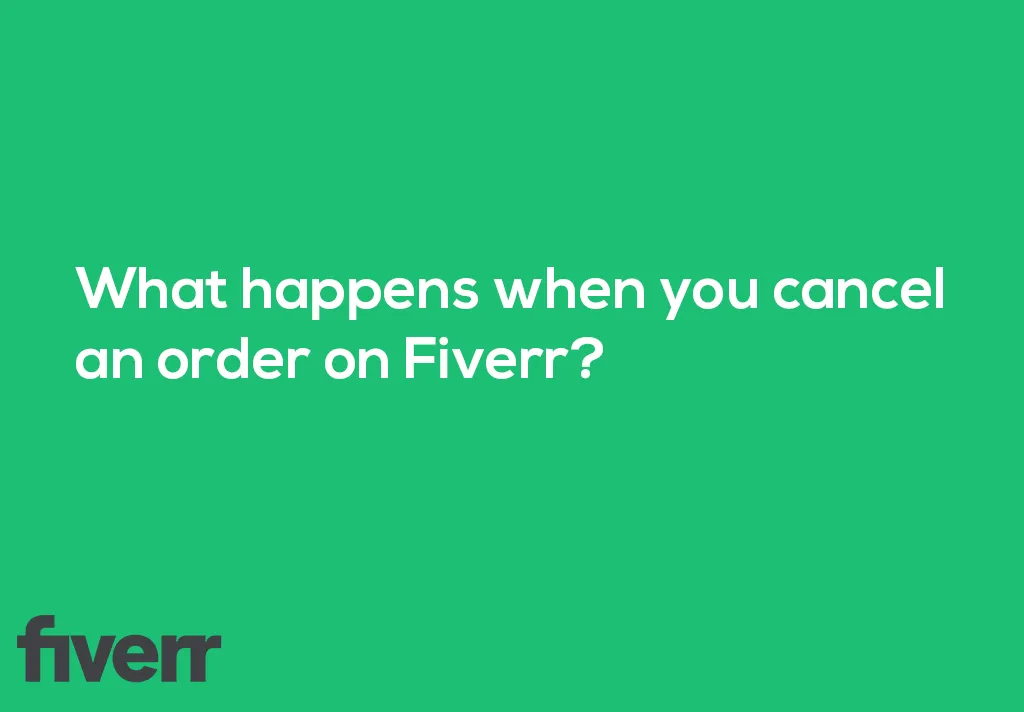 What happens when you cancel an order on Fiverr