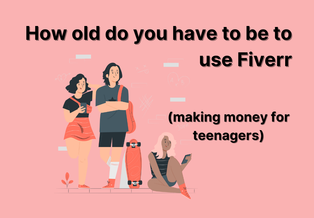 How Old Do You Have To Be To Use Fiverr Making Money For Teenagers Notam Artwork Fiverr 