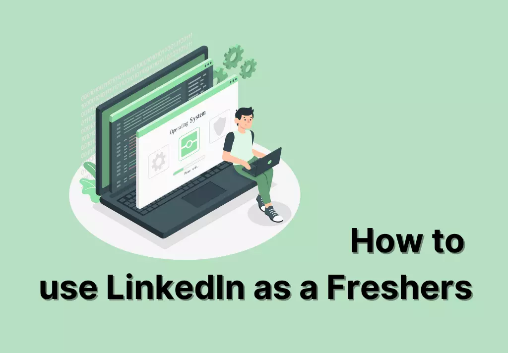 How to use LinkedIn as a Freshers