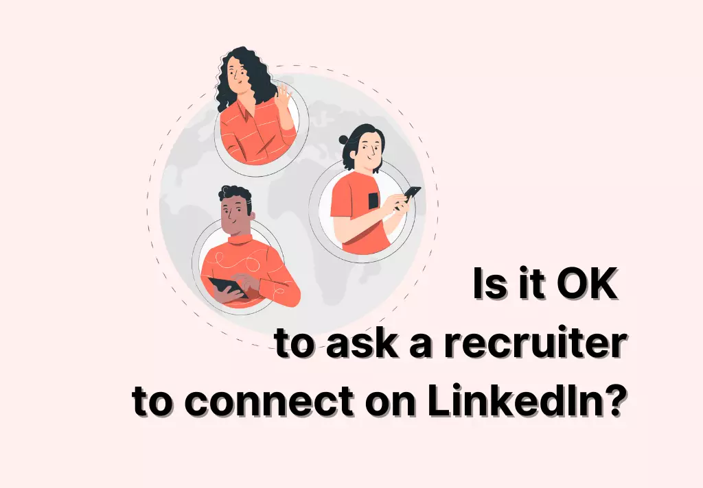 Is it OK to ask a recruiter to connect on LinkedIn?