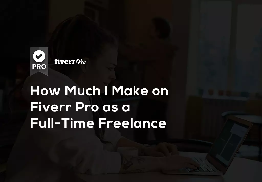 How Much I Make on Fiverr Pro as a Full-Time Freelance?