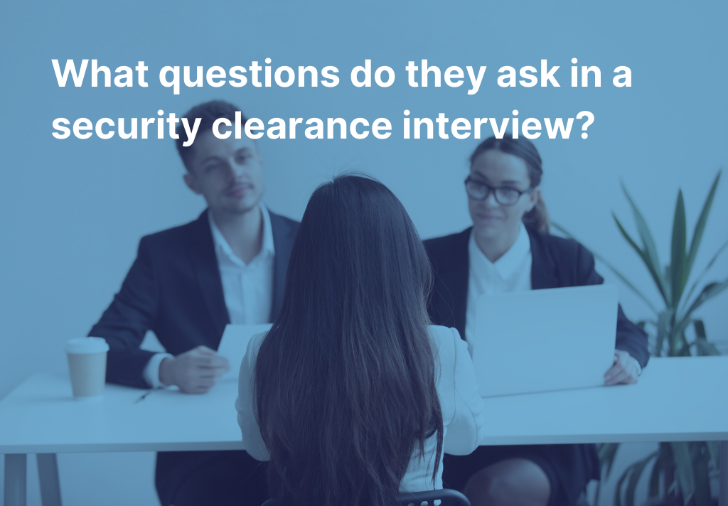 What questions do they ask in a security clearance interview