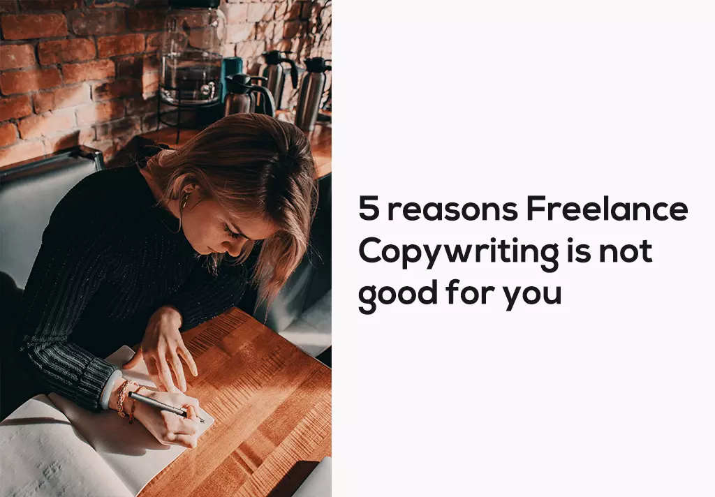 5 reasons Freelance Copywriting is not good for you