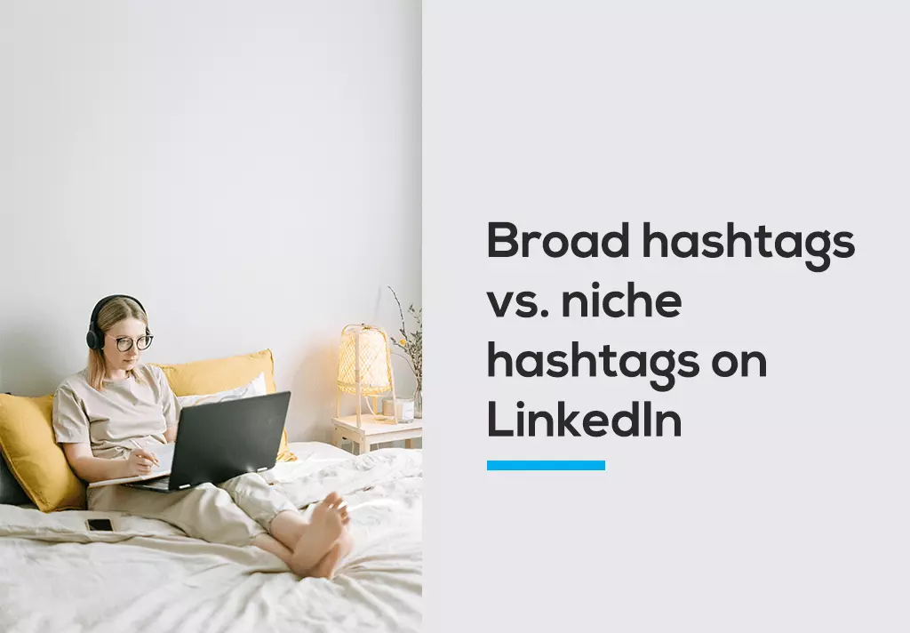 Broad hashtags vs. niche hashtags on LinkedIn