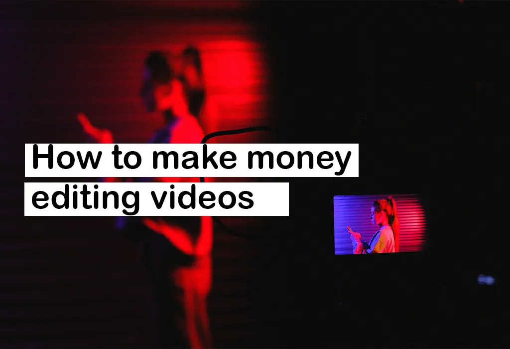 make money editing videos