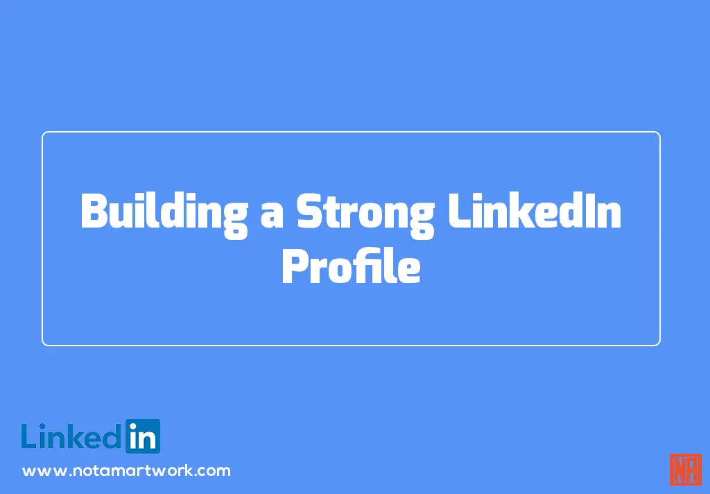 Building a Strong LinkedIn Profile